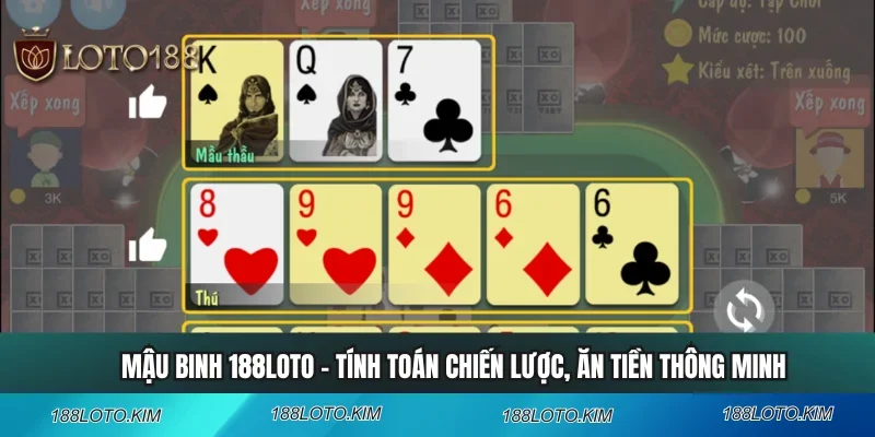 Mậu Binh 188LOTO - Tính Toán Chiến Lược, Ăn Tiền Thông Minh