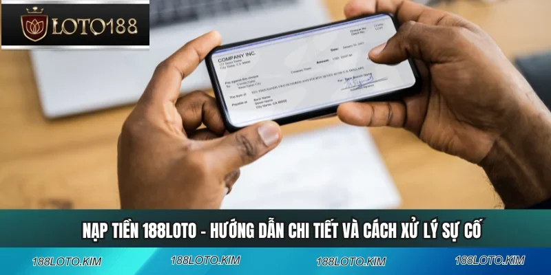 Nạp Tiền 188LOTO - Hướng Dẫn Chi Tiết Và Cách Xử Lý Sự Cố