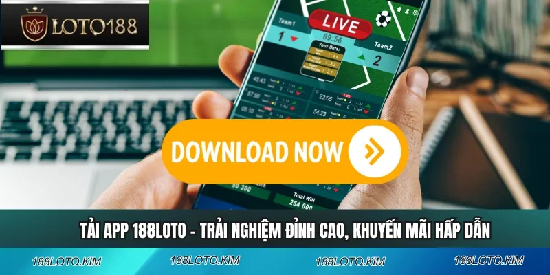 Tải App 188LOTO - Trải Nghiệm Đỉnh Cao, Khuyến Mãi Hấp Dẫn